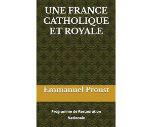 UNE FRANCE CATHOLIQUE ET ROYALE: Programme de Restauration Nationale