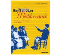 Une France En Méditérranée - Ecoles, Langue Et Culture Françaises, Xixe-Xxe Siècles