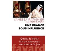 Une France sous influence: Quand le Qatar fait de notre pays son terrain de jeu