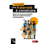 Une fraternité à construire: Essai sur le vivre ensemble dans la société française contemporaine