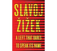 Une gauche qui ose dire son nom : 34 interventions inopportunes By Slavoj ie