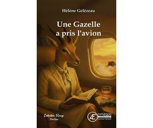 Une gazelle a pris l'avion - Hélène Gelezeau - Ex Aequo - broché - Roman