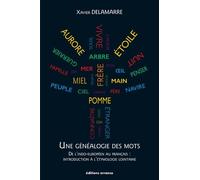 Une Généalogie Des Mots - De L'indo-Européen Au Français : Introduction À L'étymologie Lointaine (100 Racines Et 800 Mots Français)