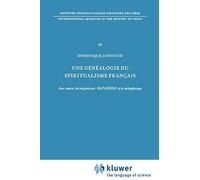 Une Généalogie Du Spiritualisme Français: Aux Sources Du Bergsonisme: Ravaisson Et La Métaphysique