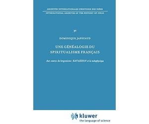 Une Généalogie Du Spiritualisme Français: Aux Sources Du Bergsonisme: Ravaisson Et La Métaphysique