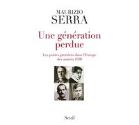 Une génération perdue Les poètes-guerriers dans l'Europe des années 1930 - Maurizio Serra - Seuil - broché - Essai