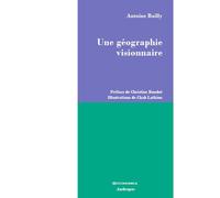 Une geographie visionnaire - BAILLY/ANTOINE - Economica - broché - Essai