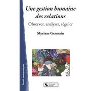 Une gestion humaine des relations Myriam Germain (Auteur)