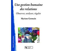 Une gestion humaine des relations: Observer, analyser, réguler