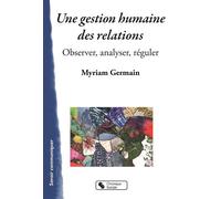 Une gestion humaine des relations Observer, analyser, réguler - Myriam Germain - Chronique Sociale - broché - Guide