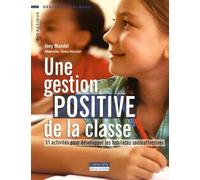 Une gestion positive de la classe: 51 activités pour développer les habiletés socioaffectives