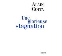 Une glorieuse stagnation - Alain Cotta - Fayard - broché - Essai