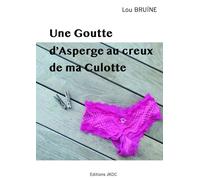 UNE GOUTTE D'ASPERGE AU CREUX DE MA CULOTTE
