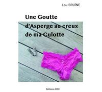 UNE GOUTTE D'ASPERGE AU CREUX DE MA CULOTTE