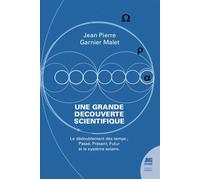 Une grande découverte scientifique - Le dédoublement des temps - Passé, Présent, Futur et le système solaire - Jean-Pierre Garnier-Malet - Jmg - broché - Guide