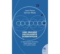 Une grande découverte scientifique - Le dédoublement des temps - Passé, Présent, Futur et le système solaire