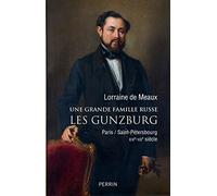 Une grande famille russe. Les Gunzburg: Paris-Saint Pétersbourg. XIXe-XXe siècles