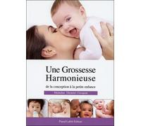 Une Grossesse Harmonieuse de la conception à la petite enfance De la conception à la petit enfance - Micheline Dextreit-Grosjean - Max Labbe - broché - Guide