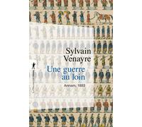 Une guerre au loin - Annam, 1883 - Sylvain Venayre - La découverte - Poche - Essai