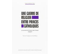 Une guerre de religion entre princes catholiques: La succession de Charles II dans l'Empire espagnol