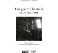 Une Guerre D'hommes Et De Machines - Désiré Sic, Un Photographe Du Génie 1914-1918