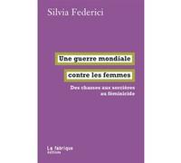 Une guerre mondiale contre les femmes Silvia Federici (Auteur), Etienne Dobenesque (Traduction)