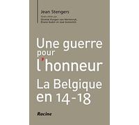 Une guerre pour l'honneur: La Belgique en 14-18