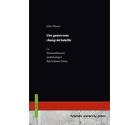 Une guerre sans champ de bataille: Le démantèlement systématique des Nations Unies