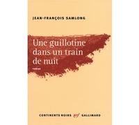 Jean-François Samlong – Une guillotine dans un train de nuit – Roman – Broché