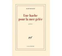 Une hache pour la mer gelée - Alain Duault - Gallimard - broché - Poésie