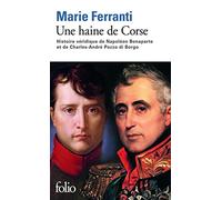 Une haine de Corse: Histoire véridique de Napoléon Bonaparte et de Charles-André Pozzo di Borgo