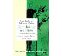 Une haine oubliée L'antiprotestantisme avant le « pacte laïque » (1870-1905) - Jean Baubérot - Albin Michel - broché - Essai