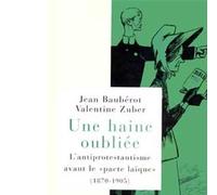 Une haine oubliée L'antiprotestantisme avant le « pacte laïque » (1870-1905) - Jean Baubérot - Albin Michel - broché - Essai