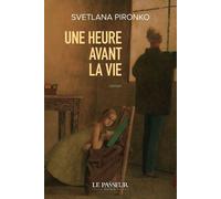 Une heure avant la vie - Svetlana Pironko - Le Passeur - broché - Roman