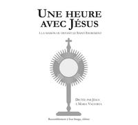 Une heure avec Jésus à la maison ou devant le Saint Sacrement - à l'unité - L96 - Maria Valtorta - Rassemblement A Son Image - broché - Livre