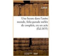 Une heure dans l'autre monde, folie-parade mêlée de couplets, en un acte Lubize (Auteur)