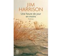 Une heure de jour en moins Poèmes choisis, 1965-2010 - Jim Harrison - J'ai Lu - Poche - Poésie