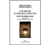 Une heure et dix-huit minutes - Septembre.doc Tania Moguilevskaia (Traduction), Elena Gremina (Auteur), Mihail Ûr,evic Ugarov (Auteur), Gilles Morel (Traduction)
