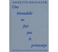 Une hirondelle ne fait pas le printemps - Annette Messager - Dilecta Eds - relié - Catalogue d'exposition