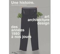 Une histoire. Art, architecture, design Des années 1980 à nos jours - Collectif - Flammarion - broché - Catalogue d'exposition