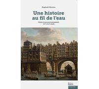 Une histoire au fil de l'eau: Paris et son environnement, XVIe-XVIIIe siècle