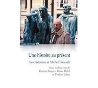 Une histoire au présent - Les historiens et Michel Foucault