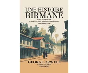 Une histoire birmane: Un récit sur l'impérialisme, le racisme et le conflit moral dans la Birmanie coloniale (Grapevine edition)