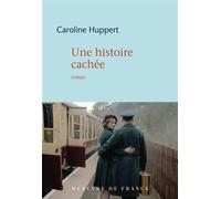 Une histoire cachée - Caroline Huppert - Mercure de france - broché - Roman