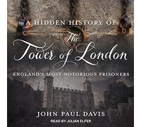 Une Histoire cachée de la Tour de Londres : Les Prisonniers Les Plus notoires d'Angleterre [Import]