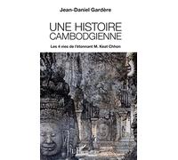 Une histoire cambodgienne: Les 4 vies de l'étonnant M. Keat Chhon