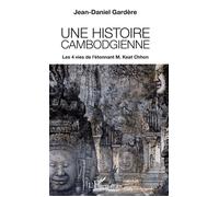 Une histoire cambodgienne Les 4 vies de l'étonnant M. Keat Chhon - Jean-Daniel Gardere - L'harmattan - broché - Essai