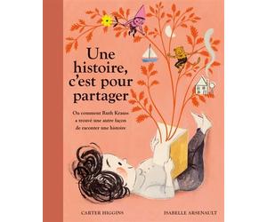 Une histoire, c'est pour partager Ou comment Ruth Krauss a trouvé une autre façon de raconter une histoire - Carter Higgins - La Pasteque Eds De - cartonné - Contes et légendes jeunesse