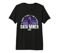 Une Histoire Courte Je suis Fier d'être Un analyste en Exploration de données Data Miner T-Shirt Haut de Gamme