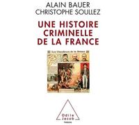 Une histoire criminelle de la France - Alain Bauer - Odile Jacob - broché - Essai